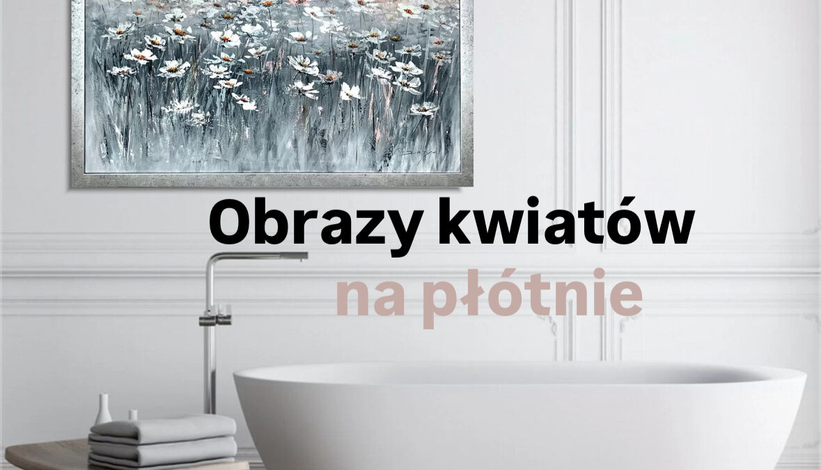 obrazy kwiatów na płótnie