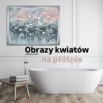obrazy kwiatów na płótnie