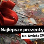 Najlepsze prezenty na Święta 2025